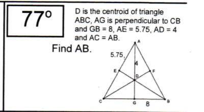 Point D is the centroid of triangle abc. AG is perpendicular to CB and GB = 8, AE = 5.75, AD = 4 an