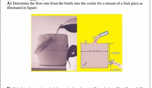 A) Determine the flow rate from the bottle into the cooler for a stream of a fruit juice as illustr