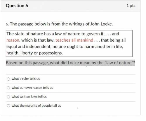 The passage below is from the writings of John Locke.

The state of nature has a law of nature to