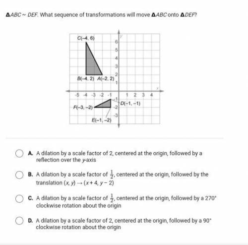 Will give brainliest!! ABC ~ DEF. What sequence of transformations will move ABC onto DEF?