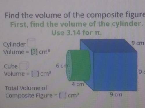 Find the volume of the composite figure. First, find the volume of the cylinder. Use 3.14 for TC. 9