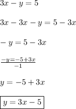 3x-y=5\\\\3x-3x-y=5-3x\\\\-y=5-3x\\\\\frac{-y=-5+3x}{-1} \\\\y=-5+3x\\\\\boxed{y=3x-5}