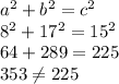 a^{2} +b^{2} =c^{2} \\8^{2} +17^{2} =15^{2} \\64+289=225\\353\neq 225