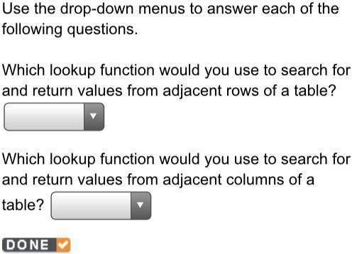 Use the drop-down menus to answer each of the following questions. Which lookup function would you