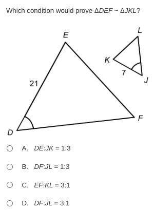 Which condition would prove ΔDEF ∼ ΔJKL?