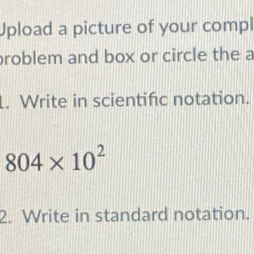 1. Write in scientific notation.
804 x 102