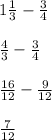 1\frac{1}{3} -\frac{3}{4} \\\\\frac{4}{3} -\frac{3}{4} \\\\\frac{16}{12} -\frac{9}{12} \\\\\frac{7}{12}
