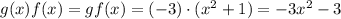 g(x)  f(x) =gf(x) =  (-3)  \cdot (x^2+1)= -3x^2-3