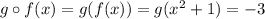 g\circ f(x)=g(f(x))=g(x^2+1)=-3
