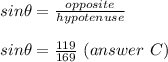 sin\theta=\frac{opposite}{hypotenuse}\\ \\ sin\theta=\frac{119}{169}\ (answer\ C)