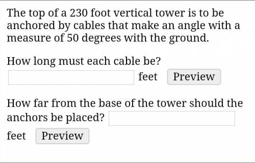 The top of a 230 foot vertical tower is to be anchored by cables that make an angle with a measure