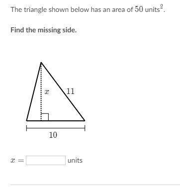 The triangle shown below has an area of 5 units^2 squared. Find x.