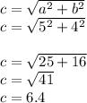 c= \sqrt{ a^{2} +b^{2} }\\c= \sqrt{5^{2}+4^{2}  } \\\\c=\sqrt{25+16} \\c=\sqrt{41} \\c= 6.4\\