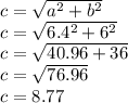 c= \sqrt{ a^{2} +b^{2} \\}    \\c = \sqrt{6.4^{2} +6^{2} } \\c= \sqrt{40.96+36} \\c= \sqrt{ 76.96}\\c= 8.77\\