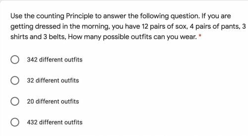 Use the counting Principle to answer the following question. If you are getting dressed in the morn