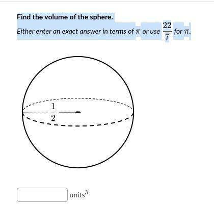 Find the volume of the sphere. Either enter an exact answer in terms of π or use 22/7 for π.