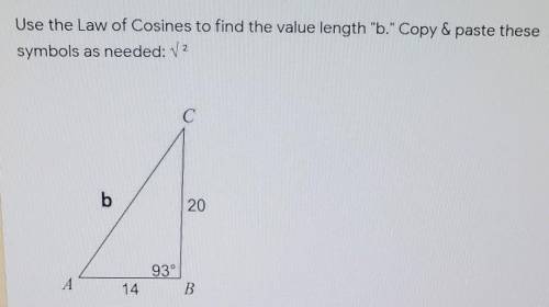 Use the Law of Cosine to find the value length b.​