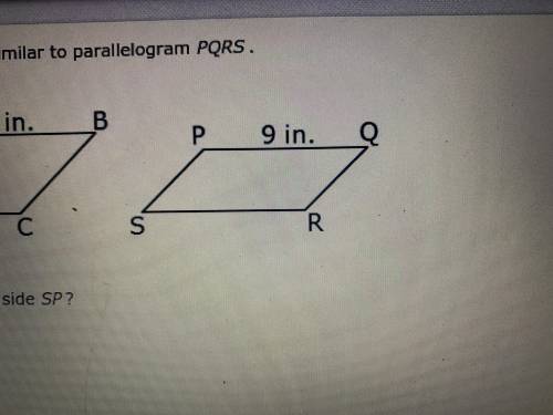 Parallelogram ABCD is similar to parallelogram PQRS. what is the measure of side SP?