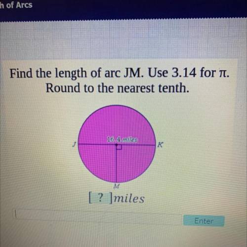 Find the length of arc JM. Use 3.14 for n.

Round to the nearest tenth.
16.4 miles
M
[? ]miles