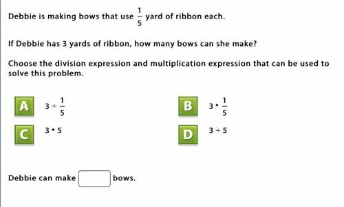 Debbie is making bows that use 1/5 ribbon each. If debbie has 3 yards of ribbon, how many bows can