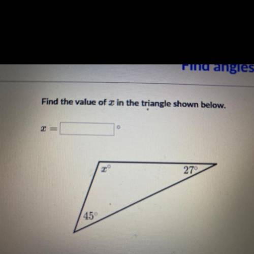 Find the value of x in the triangle shown below.
X°
27°
45°