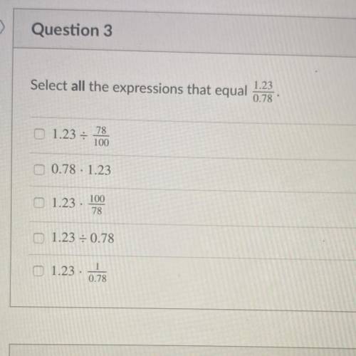 Select all the expressions that equal
1.23/0.78
Please help me