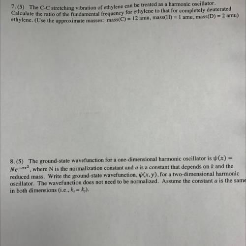 Answer both questions 7 and 8. This is a physical chemistry course CHEM 341