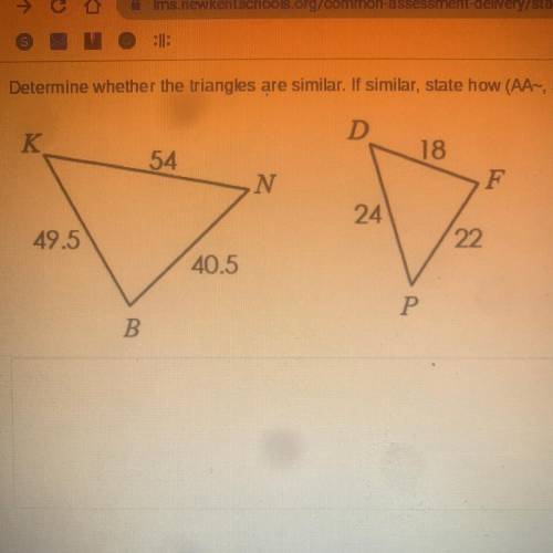 Determine whether the triangles are similar. If similar, state how (AA~, SSS~, or SAS~) and write a