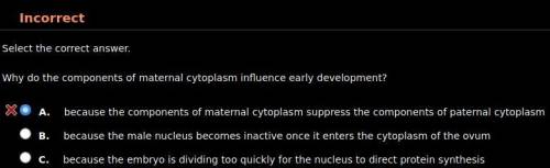 Why do the components of maternal cytoplasm influence early development? HINT: It's not A.

A. bec