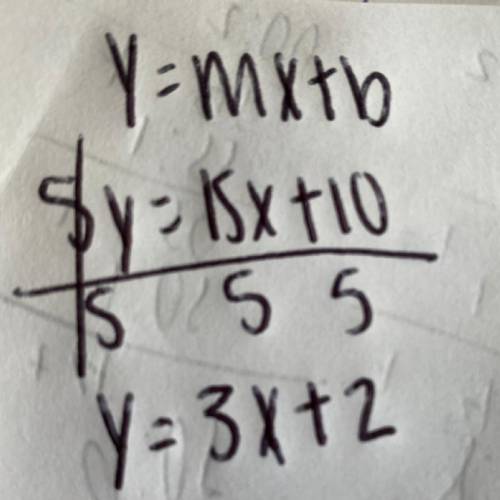 1.Which answer below represents the

line 5y= 15x+ 10 in the form y= mx +c .1. 5y= 3x + 22.y= 3x