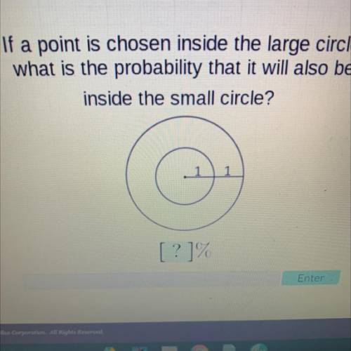 If a point is chosen inside the large circle,

what is the probability that it will also be
inside