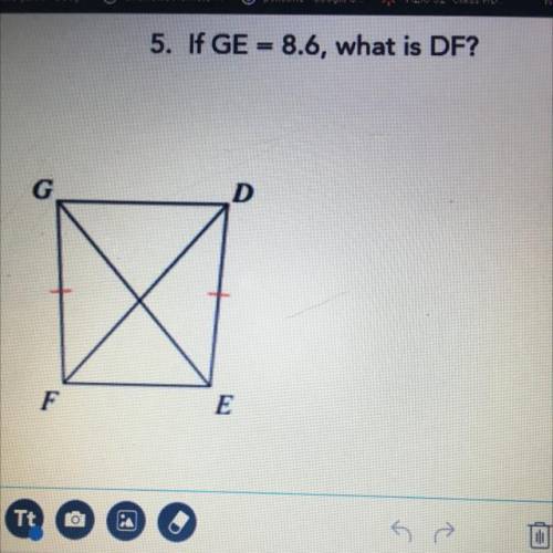 5. If GE = 8.6, what is DF?
G
Х
F
E