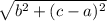 \sqrt{b {}^{2}  + (c - a) {}^{2} }
