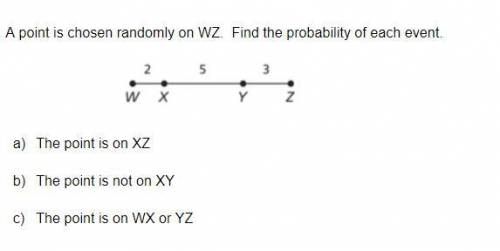 1. A point is chosen randomly on WZ. Find the probability of each event.

A The point is on XZ
B T