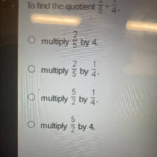 How do I find the quotient 2/5 divide by 1/4

multiply 5 by 4
multiply 5 by 7
multiply by
multiply