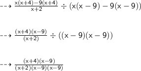 { \dashrightarrow{ \sf{ \green{ \frac{x(x + 4) - 9(x + 4)}{x + 2}  \div (x(x - 9) - 9(x - 9))}}}} \\   \\ \\ { \dashrightarrow { \sf{ \green{ \frac{(x + 4)(x - 9)}{(x + 2)}   \div ((x - 9)(x - 9))}}}} \\  \\ \\  {  \dashrightarrow{ \sf{ \green{ \frac{( x + 4)(x - 9)}{(x + 2)(x - 9)(x - 9)}}}}}
