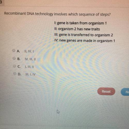 Recombinant DNA technology involves which sequence of steps?

l: gene is taken from organism 1
II: