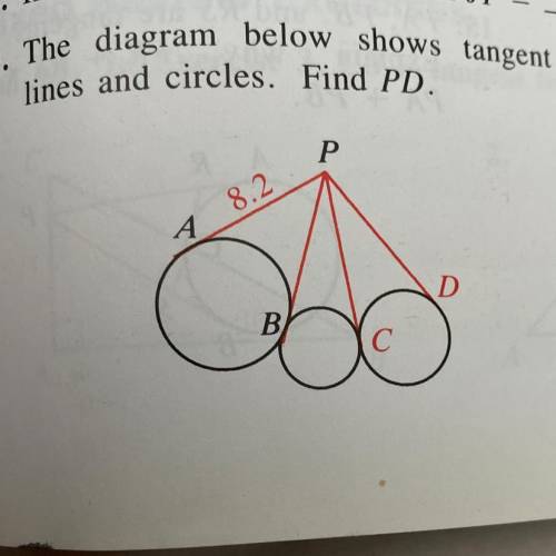 5. The diagram below shows tangent

lines and circles. Find PD.
Р
8.2
А.
D
В.
C С