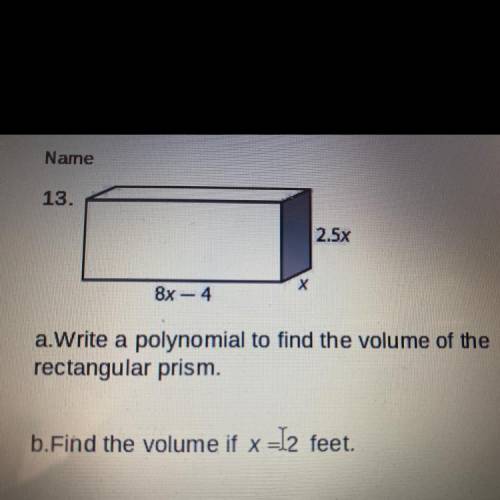 A.Write a polynomial to find the volume of the

rectangular prism.
b.Find the volume if x =12 feet