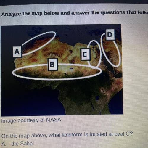 On the map above, what landform is located at oval C?

A. the Sahel
B. the Sahara Desert
C. the Ni