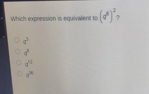 2 Which expression is equivalent to (29) ? 13 g12 qog​