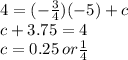 4 = (  - \frac{3}{4} )( - 5) + c \\ c + 3.75 = 4 \\ c = 0.25 \: or  \frac{1}{4}