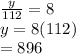 \frac{y}{112}  = 8 \\ y = 8(112) \\  = 896