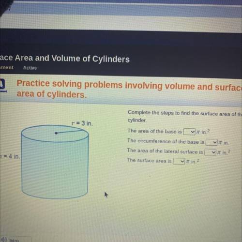 Complete the steps to find the surface area of the

cylinder
r = 3 in
The area of the base is
7 in