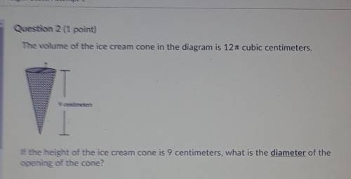 The volume of the ice cream cone in the diagram is 12 cubic centimeters. 9 centimeters is the heigh