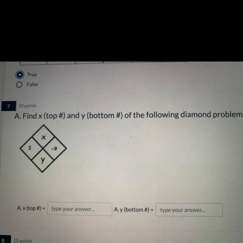 7

10 points
A. Find x (top #) and y (bottom #) of the following diamond problem:
+
3
-9
Y у
A.x (