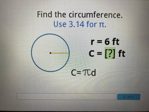 Find the circumference.

Use 3.14 for TTr = 6 ft C = [?] ft NO BOTS
