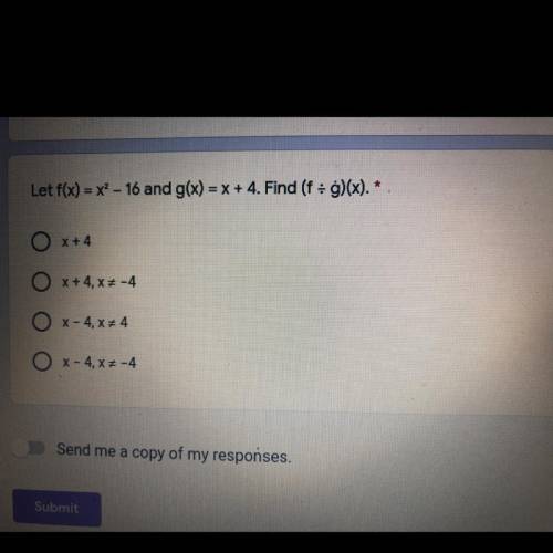 Let f(x) = x2 - 16 and g(x) = x + 4. Find (f = g)(x).
