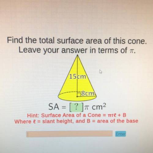Find the total surface area of this cone.

Leave your answer in terms of .
15 cm
8cm
SA = [ ? ]cm2