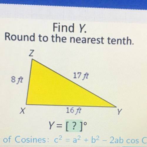 Find Y.
Round to the nearest tenth.
Z
8 ft
17 ft
Х
Y
16 ft
Y= [?]°